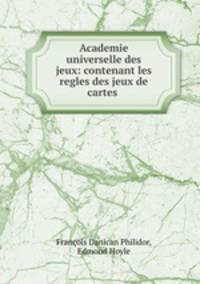 Academie universelle des jeux: contenant les regles des jeux de cartes .