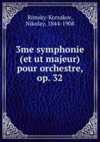 3me symphonie (et ut majeur) pour orchestre, op. 32