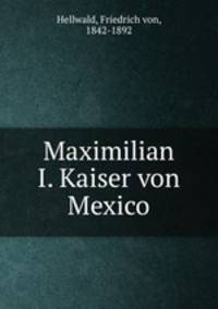 Maximilian I. Kaiser von Mexico