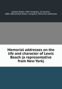 Memorial addresses on the life and character of Lewis Beach (a representative from New York)