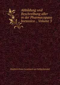Abbildung und Beschreibung aller in der Pharmacopaea borussica ., Volume 3