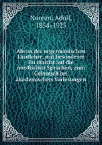 Abriss der urgermanischen Lautlehre, mit besonderer Ru?cksicht auf die nordischen Sprachen, zum Gebrauch bei akademischen Vorlesungen