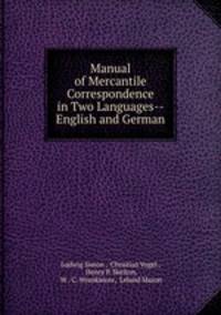 Manual of Mercantile Correspondence in Two Languages-- English and German