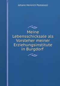 Meine Lebensschicksale als Vorsteher meiner Erziehungsinstitute in Burgdorf .