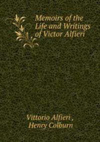 Memoirs of the Life and Writings of Victor Alfieri