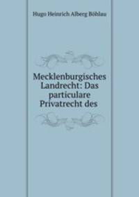 Mecklenburgisches Landrecht: Das particulare Privatrecht des .
