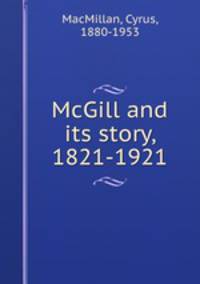 McGill and its story, 1821-1921