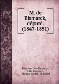 M. de Bismarck, depute. (1847-1851).