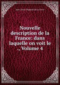 Nouvelle description de la France: dans laquelle on voit le ., Volume 4
