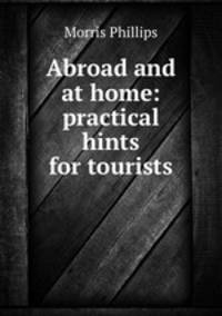 Abroad and at home: practical hints for tourists