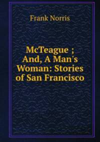 McTeague ; And, A Man