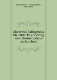 Marcellus Palingenius Stellatus: til erindring om reformationens aarhundred