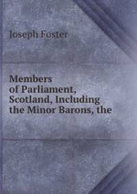 Members of Parliament, Scotland, Including the Minor Barons, the .