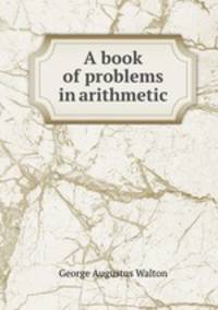 A book of problems in arithmetic