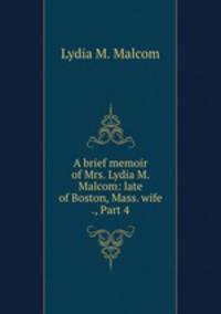 A brief memoir of Mrs. Lydia M. Malcom: late of Boston, Mass. wife ., Part 4