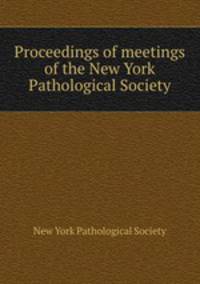 Proceedings of meetings of the New York Pathological Society