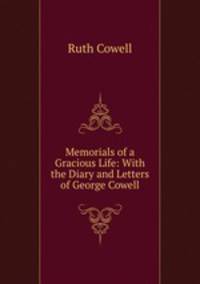 Memorials of a Gracious Life: With the Diary and Letters of George Cowell