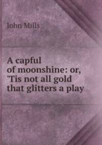 A capful of moonshine: or, 