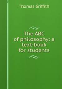 The ABC of philosophy: a text-book for students