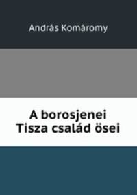 A borosjenei Tisza csalad osei