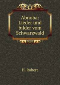 Abnoba: Lieder und bilder vom Schwarzwald