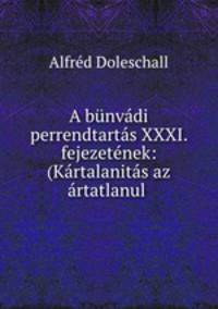 A bunvadi perrendtartas XXXI. fejezetenek: (Kartalanitas az artatlanul .