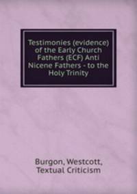 Testimonies (evidence) of the Early Church Fathers (ECF) Anti Nicene Fathers - to the Holy Trinity