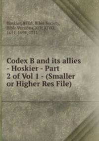 Codex B and its allies - Hoskier - Part 2 of Vol 1 - (Smaller or Higher Res File)
