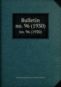 Bulletin. no. 96 (1930)