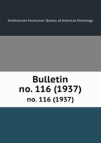 Bulletin. no. 116 (1937)