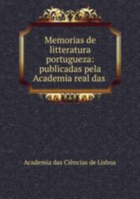 Memorias de litteratura portugueza: publicadas pela Academia real das .