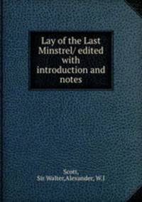 Lay of the Last Minstrel/ edited with introduction and notes