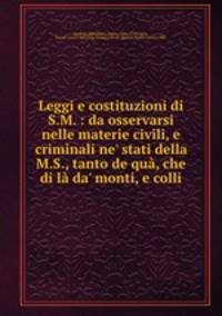 Leggi e costituzioni di S.M. : da osservarsi nelle materie civili, e criminali ne
