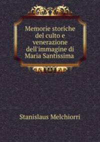Memorie storiche del culto e venerazione dell