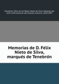 Memorias de D. Fe?lix Nieto de Silva, marque?s de Tenebro?n