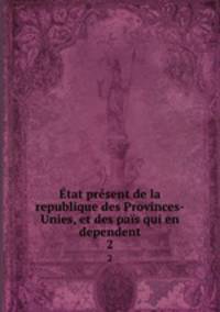 Etat present de la republique des Provinces-Unies, et des pais qui en dependent