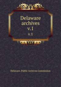 Delaware archives. Volume 1