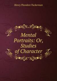Mental Portraits: Or, Studies of Character