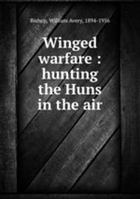 Winged warfare : hunting the Huns in the air