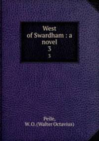 West of Swardham : a novel. 3