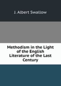 Methodism in the Light of the English Literature of the Last Century