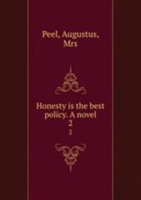 Honesty is the best policy. A novel. 2