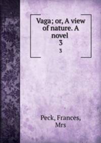 Vaga; or, A view of nature. A novel . 3