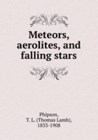 Meteors, aerolites, and falling stars