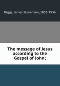 The message of Jesus according to the Gospel of John;