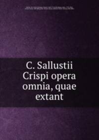 C. Sallustii Crispi opera omnia, quae extant