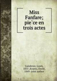 Miss Fanfare; pie?ce en trois actes