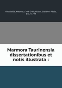 Marmora Taurinensia dissertationibus et notis illustrata :