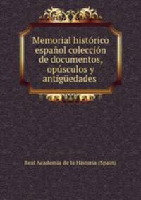 Memorial historico espanol coleccion de documentos, opusculos y antiguedades .