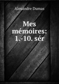 Mes memoires: 1.-10. ser